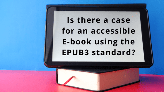 Is there a case for an accessible E-book using the EPUB3 standard? written on a blank screen which is placed above a book